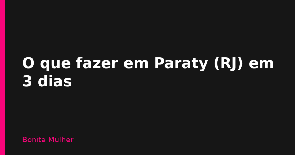 O que fazer em Paraty (RJ) em 3 dias