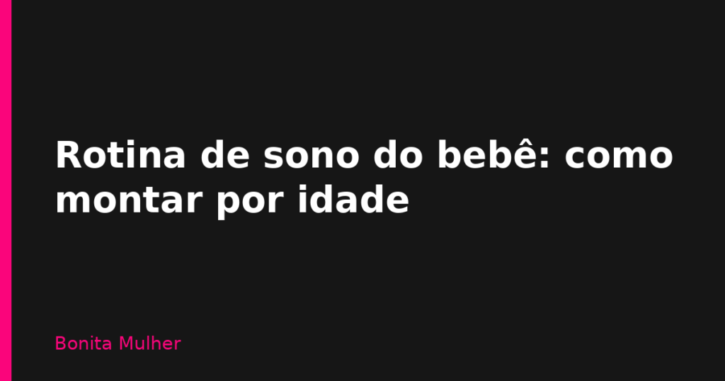 Rotina de sono do bebê: como montar por idade