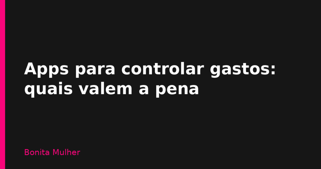 Apps para controlar gastos: quais valem a pena