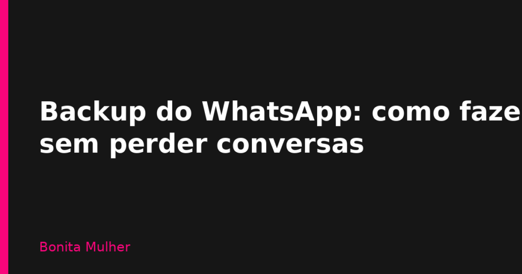 Backup do WhatsApp: como fazer sem perder conversas