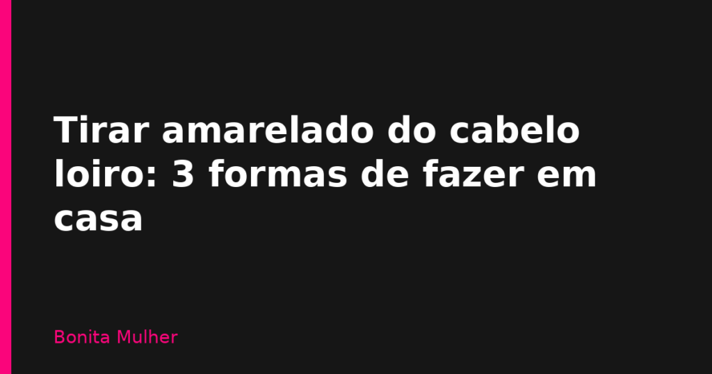 Tirar amarelado do cabelo loiro: 3 formas de fazer em casa Tirar amarelado do cabelo loiro: 3 formas de fazer em casa
