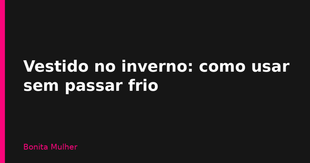 Vestido no inverno: como usar sem passar frio
