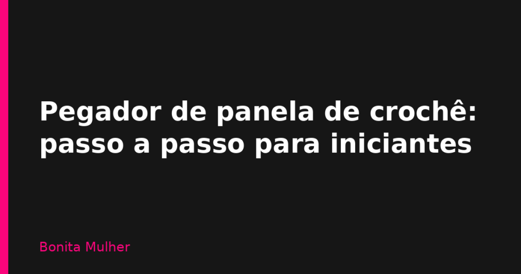 Pegador de panela de crochê: passo a passo para iniciantes